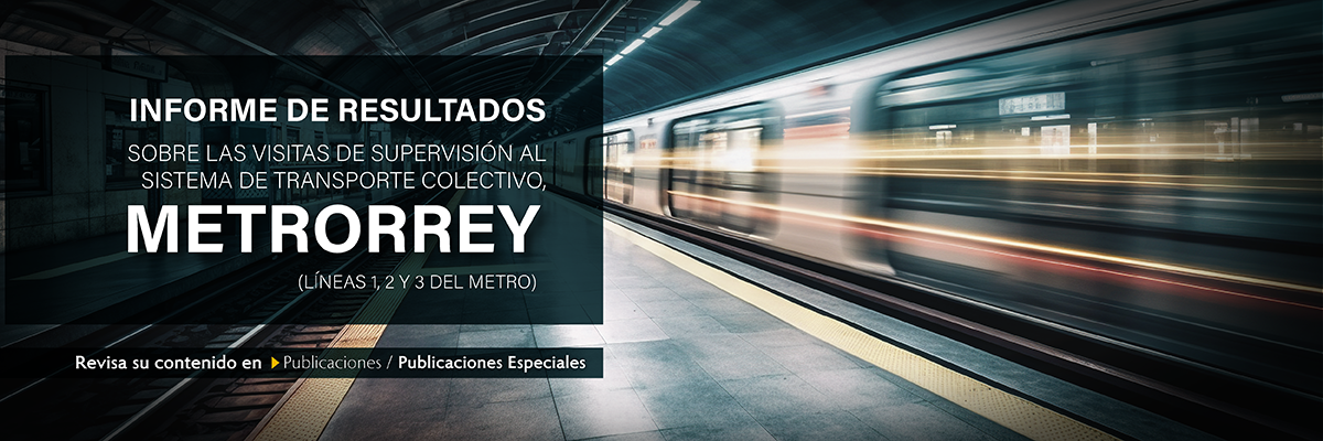 Informe de resultados sobre las visitas de supervisión al Sistema de Transporte Colectivo Metrorrey (Líneas 1,2 y 3 del Metro)