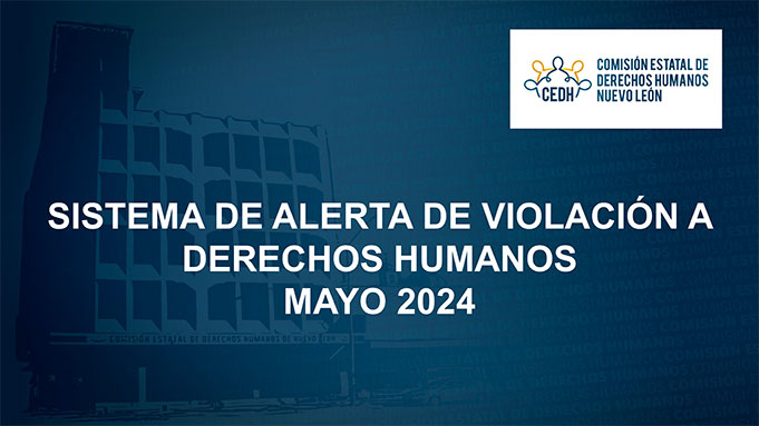 CEDHNL Sistema de Alerta de Violación a Derechos Humanos Mayo 2024