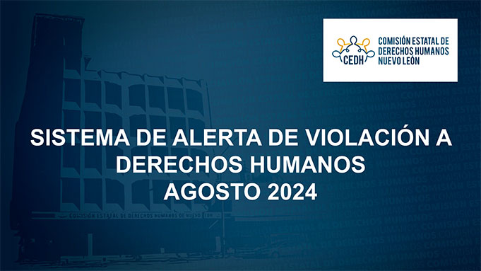 CEDHNL Sistema de Alerta de Violación a Derechos Humanos Agosto 2024